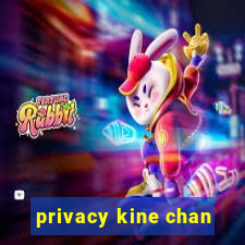 privacy kine chan